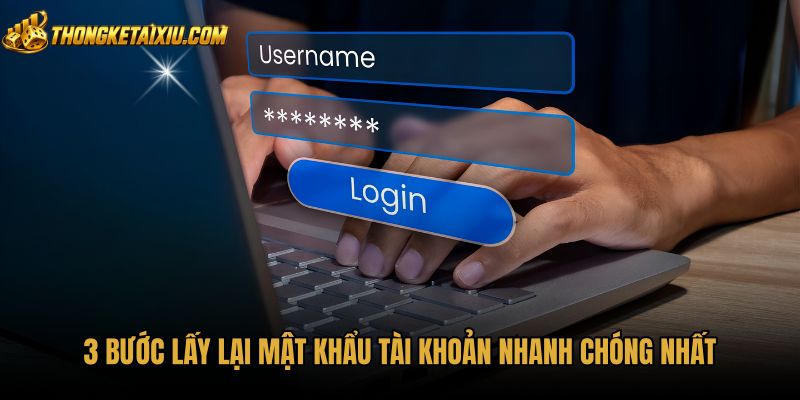 3-buoc-lay-lai-mat-khau-tai-khoan-nhanh-chong-nhat Quy trình lấy lại mật khẩu tài khoản an toàn cấp tốc