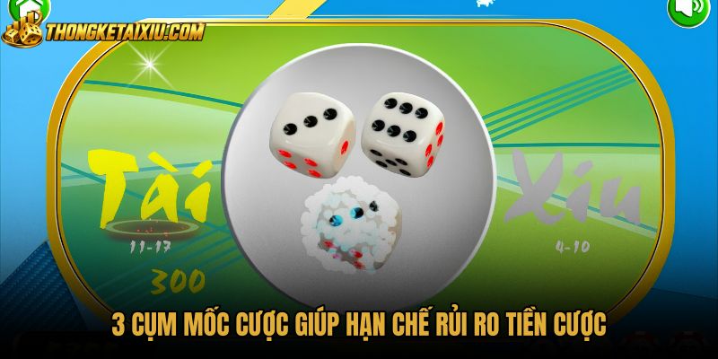 3-cum-moc-cuoc-giup-han-che-rui-ro-tien-cuoc Phân chia ba nhóm cược tài xỉu tổng điểm an toàn