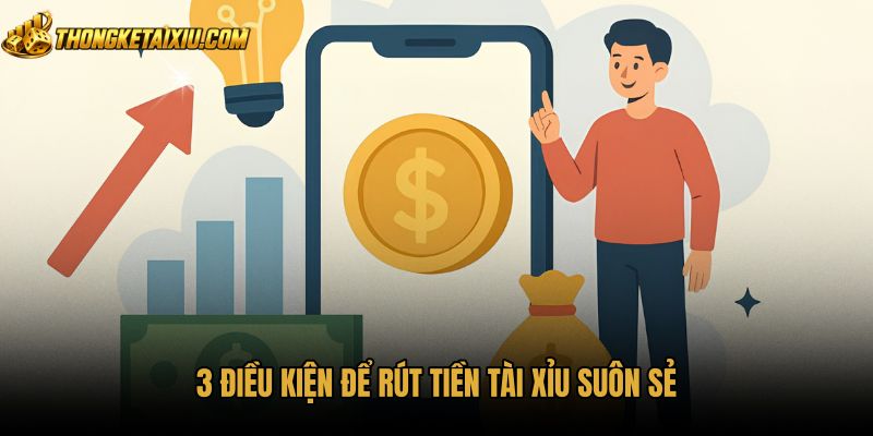 3-dieu-kien-de-rut-tien-tai-xiu-suon-se Điều kiện rút tiền tài xỉu qua tài khoản chính chủ