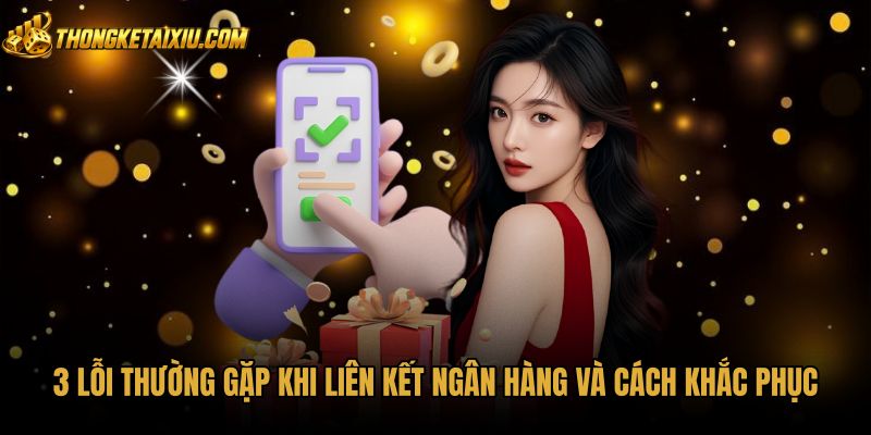 3-loi-thuong-gap-khi-lien-ket-ngan-hang-va-cach-khac-phuc Biện pháp xử lý lỗi liên kết ngân hàng thường gặp