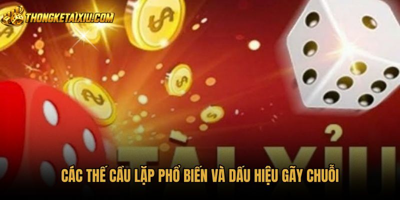 Những thế bắt cầu tài xỉu lặp và tín hiệu đứt chuỗi