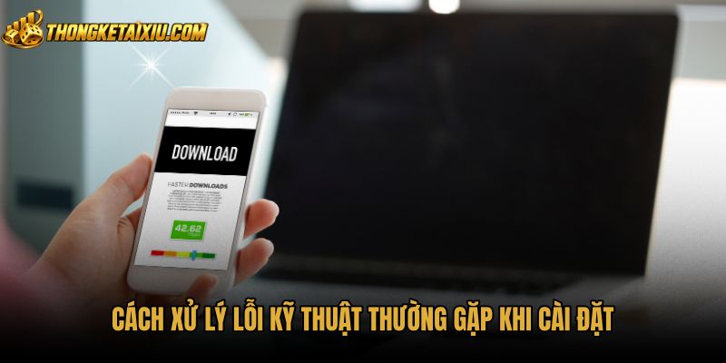 cach-xu-ly-loi-ky-thuat-thuong-gap-khi-cai-dat Kỹ thuật tải app tài xỉu và xử lý lỗi cài đặt