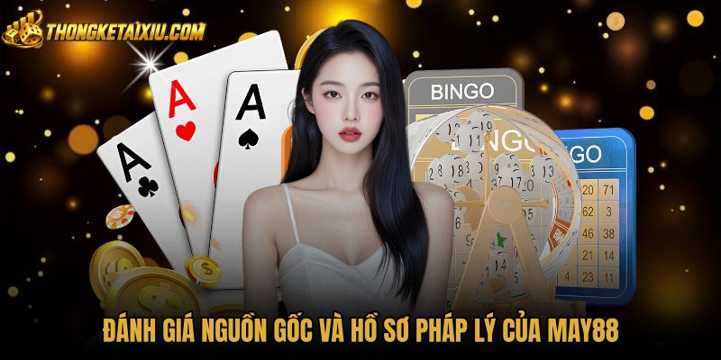 Hồ sơ pháp lý minh bạch cùng giấy phép quốc tế MAY88