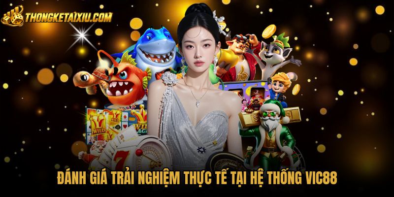 danh-gia-trai-nghiem-thuc-te-tai-he-thong-vic88 Tốc độ thanh toán cùng tính minh bạch trò chơi VIC88