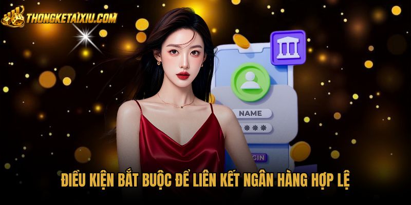 dieu-kien-bat-buoc-de-lien-ket-ngan-hang-hop-le Quy định liên kết ngân hàng qua tài khoản chính chủ
