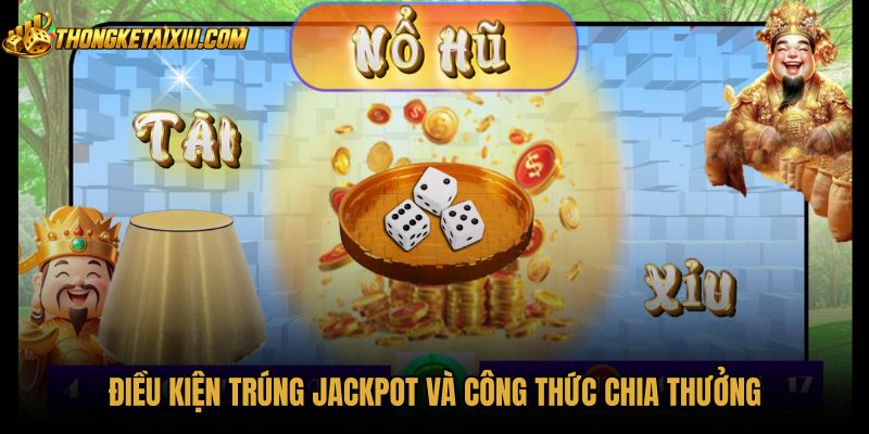 dieu-kien-trung-jackpot-va-cong-thuc-chia-thuong Điều kiện trúng hũ cùng tỷ lệ phân bổ Tài xỉu jackpot