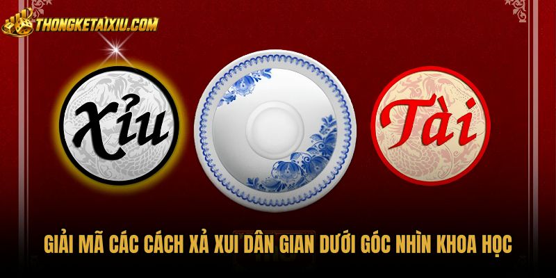 giai-ma-cac-cach-xa-xui-dan-gian-duoi-goc-nhin-khoa-hoc Cách xả xui dân gian và góc nhìn xác suất khoa học