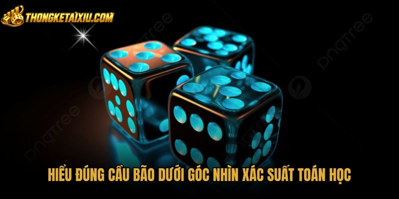 Bản chất xác suất toán học và mẹo bắt cầu bão