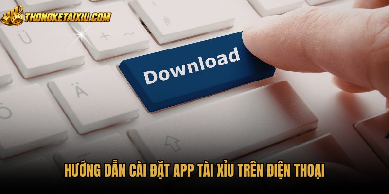 huong-dan-cai-dat-app-tai-xiu-tren-dien-thoai Tải app tài xỉu chuẩn xác cho thiết bị Android và iOS