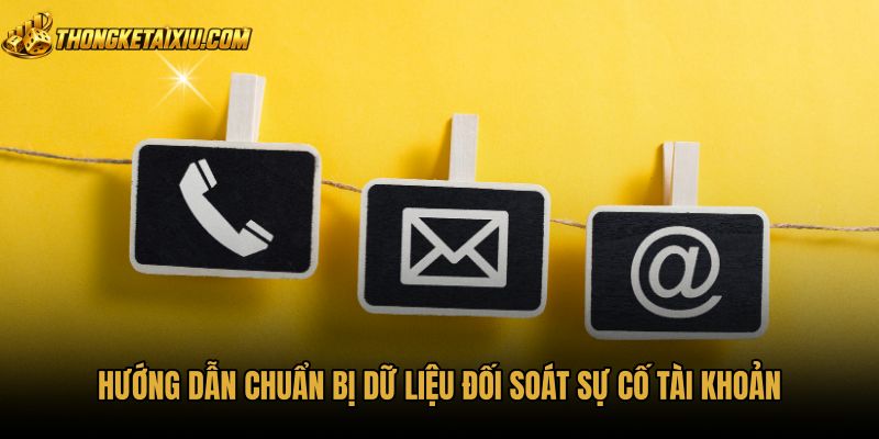 huong-dan-chuan-bi-du-lieu-doi-soat-su-co-tai-khoan Hồ sơ đối soát chuẩn bị trước khi liên hệ tài xỉu