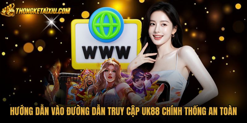 Tiêu chuẩn nhận diện đường dẫn UK88 chính thức an toàn