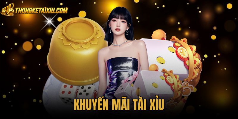 Khuyến Mãi Tài Xỉu - Bảng Thưởng Và Thể Lệ Vòng Cược