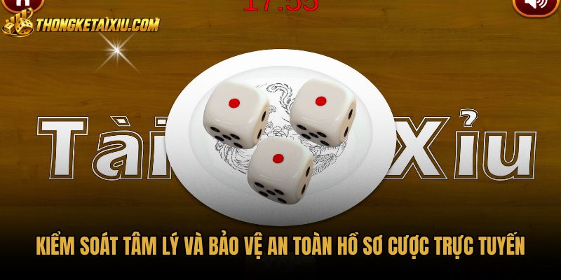 kiem-soat-tam-ly-va-bao-ve-an-toan-ho-so-cuoc-truc-tuyen Đánh tài xỉu an toàn cùng giải pháp kiểm soát tâm lý