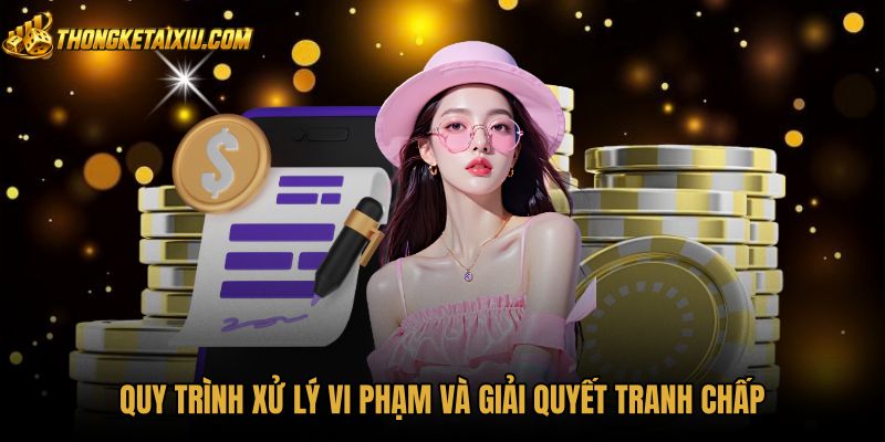 quy-trinh-xu-ly-vi-pham-va-giai-quyet-tranh-chap Quy trình xử lý vi phạm quy định điều khoản điều kiện minh bạch