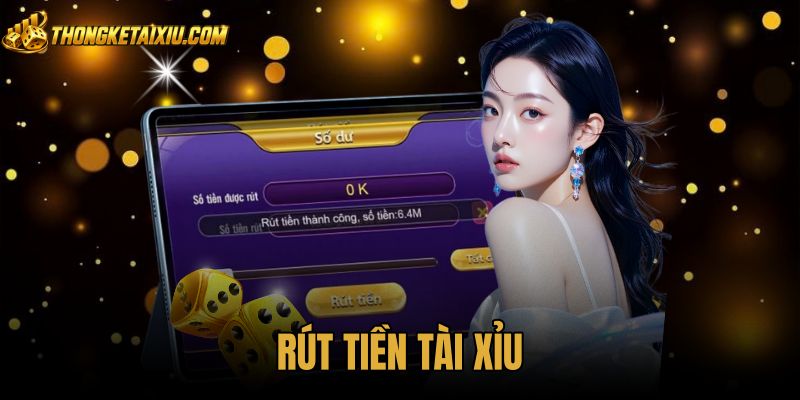 Hướng Dẫn Rút Tiền Tài Xỉu An Toàn Và Chuẩn Xác Từng Bước