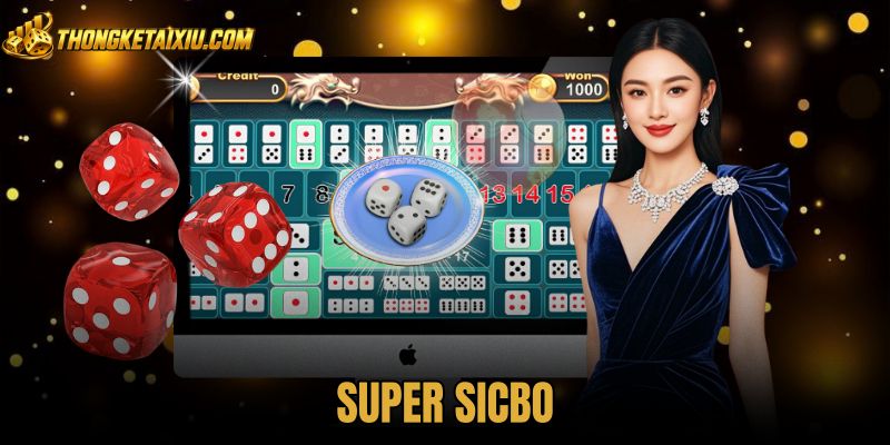 Super Sicbo - Chi Tiết Luật Chơi Và Hệ Số Nhân 1000x