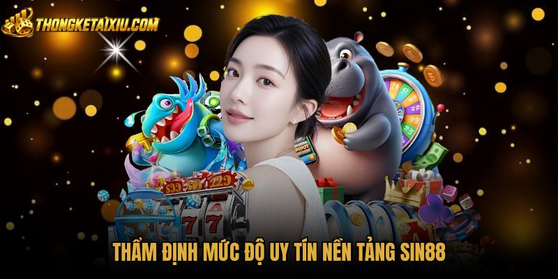 tham-dinh-muc-do-uy-tin-nen-tang-sin88 Mức độ uy tín pháp lý và tốc độ thanh toán SIN88