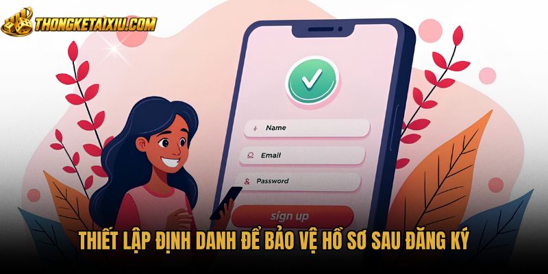 thiet-lap-dinh-danh-de-bao-ve-ho-so-sau-dang-ky Thiết lập định danh tài khoản sau khi đăng ký tài xỉu