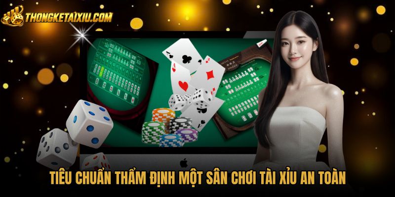 tieu-chuan-tham-dinh-mot-san-choi-tai-xiu-an-toan Tiêu chuẩn thẩm định sân cược Tài xỉu an toàn minh bạch