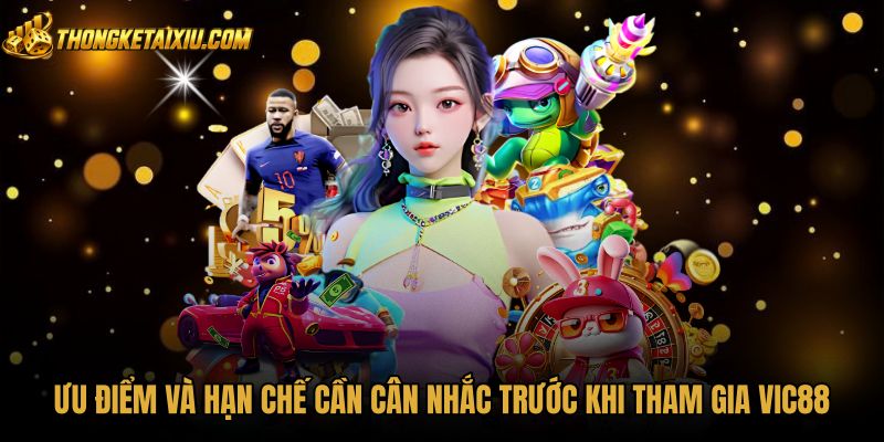 uu-diem-va-han-che-can-can-nhac-truoc-khi-tham-gia-vic88 Mặt mạnh cùng những hạn chế vận hành của VIC88